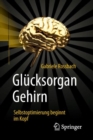 Glucksorgan Gehirn : Selbstoptimierung beginnt im Kopf - eBook