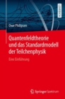 Quantenfeldtheorie und das Standardmodell der Teilchenphysik : Eine Einfuhrung - eBook