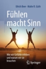 Fuhlen macht Sinn : Wie wir Gefuhle erleben und warum wir sie brauchen - eBook