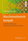 Maschinenelemente kompakt : Auswahl, Gestaltung und Dimensionierung in Theorie und Praxis - eBook