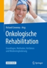 Onkologische Rehabilitation : Grundlagen, Methoden, Verfahren und Wiedereingliederung - eBook