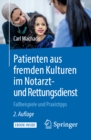 Patienten aus fremden Kulturen im Notarzt- und Rettungsdienst : Fallbeispiele und Praxistipps - eBook
