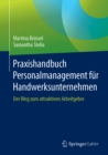 Praxishandbuch Personalmanagement fur Handwerksunternehmen : Der Weg zum attraktiven Arbeitgeber - eBook