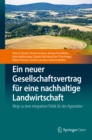 Ein neuer Gesellschaftsvertrag fur eine nachhaltige Landwirtschaft : Wege zu einer integrativen Politik fur den Agrarsektor - eBook