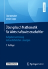 Ubungsbuch Mathematik fur Wirtschaftswissenschaftler : Aufgabensammlung mit ausfuhrlichen Losungen - eBook