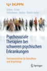 Psychosoziale Therapien bei schweren psychischen Erkrankungen : Patientenleitlinie fur Betroffene und Angehorige - eBook