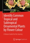 Identify Common Tropical and Subtropical Ornamental Plants by Flower Colour : A Nature Guide for the Journey - eBook