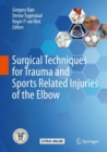 Surgical Techniques for Trauma and Sports Related Injuries of the Elbow - Book