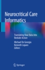 Neurocritical Care Informatics : Translating Raw Data into Bedside Action - eBook