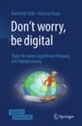 Don't worry, be digital : Tipps fur einen angstfreien Umgang mit Digitalisierung - eBook