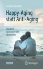 Happy-Aging statt Anti-Aging : Glucklich und sinnerfullt alt werden - eBook