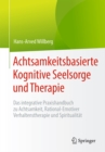 Achtsamkeitsbasierte Kognitive Seelsorge und Therapie : Das integrative Praxishandbuch zu Achtsamkeit, Rational-Emotiver Verhaltenstherapie und Spiritualitat - eBook