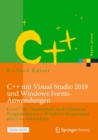 C++ mit Visual Studio 2019 und Windows Forms-Anwendungen : C++17 fur Studierende und erfahrene Programmierer - Windows Programme mit C++ entwickeln - eBook
