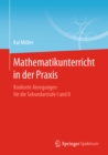 Mathematikunterricht in der Praxis : Konkrete Anregungen fur die Sekundarstufe I und II - eBook