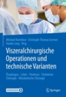 Viszeralchirurgische Operationen und technische Varianten : Osophagus - Leber - Pankreas - Endokrine Chirurgie - Metabolische Chirurgie - eBook