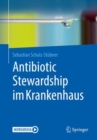 Antibiotic Stewardship im Krankenhaus - eBook