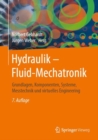 Hydraulik - Fluid-Mechatronik : Grundlagen, Komponenten, Systeme, Messtechnik und virtuelles Engineering - eBook