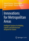 Innovations for Metropolitan Areas : Intelligent Solutions for Mobility, Logistics and Infrastructure designed for Citizens - Book