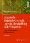 Integrierte Materialwirtschaft, Logistik, Beschaffung und Produktion : Supply Chain im Zeitalter der Digitalisierung - eBook