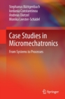 Case Studies in Micromechatronics : From Systems to Processes - Book