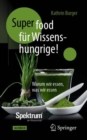 Super-Food fur Wissenshungrige! : Warum wir essen, was wir essen - eBook