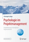 Psychologie im Projektmanagement : Projektleitung in komplexen Organisationen - eBook