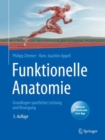 Funktionelle Anatomie : Grundlagen sportlicher Leistung und Bewegung - eBook