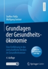 Grundlagen der Gesundheitsokonomie : Eine Einfuhrung in das wirtschaftliche Denken im Gesundheitswesen - eBook