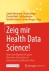 Zeig mir Health Data Science! : Ideen und Material fur guten Biometrie-Unterricht mit datenwissenschaftlichem Fokus - eBook