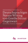 Deutschsprachiges Nature Writing von Goethe bis zur Gegenwart : Kontroversen, Positionen, Perspektiven - eBook