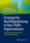 Strategische Nachfolgeplanung in Non-Profit-Organisationen : Fit fur den Generationswechsel im Gemeinnutzigkeitsbereich - eBook
