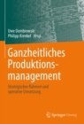 Ganzheitliches Produktionsmanagement : Strategischer Rahmen und operative Umsetzung - eBook