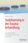 Stabilisierung in der Traumabehandlung : Ein ganzheitliches methodenubergreifendes Praxisbuch - eBook