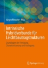 Intrinsische Hybridverbunde fur Leichtbautragstrukturen : Grundlagen der Fertigung, Charakterisierung und Auslegung - eBook