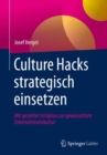 Culture Hacks strategisch einsetzen : Mit gezielter Irritation zur gewunschten Unternehmenskultur - eBook