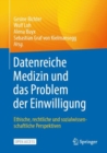 Datenreiche Medizin und das Problem der Einwilligung : Ethische, rechtliche und sozialwissenschaftliche Perspektiven - eBook