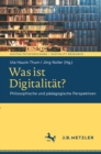 Was ist Digitalitat? : Philosophische und padagogische Perspektiven - eBook