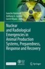 Nuclear and Radiological Emergencies in Animal Production Systems, Preparedness, Response and Recovery - Book