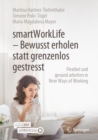 smartWorkLife - Bewusst erholen statt grenzenlos gestresst : Flexibel und gesund arbeiten in New Ways of Working - eBook