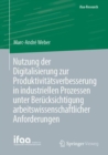 Nutzung der Digitalisierung zur Produktivitatsverbesserung in industriellen Prozessen unter Berucksichtigung arbeitswissenschaftlicher Anforderungen - eBook