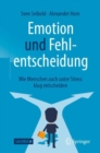 Emotion und Fehlentscheidung : Wie Menschen auch unter Stress klug entscheiden - eBook