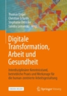 Digitale Transformation, Arbeit und Gesundheit : Interdisziplinarer Kenntnisstand, betriebliche Praxis und Werkzeuge fur die human-zentrierte Arbeitsgestaltung - eBook