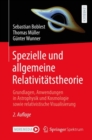 Spezielle und allgemeine Relativitatstheorie : Grundlagen, Anwendungen in Astrophysik und Kosmologie sowie relativistische Visualisierung - eBook