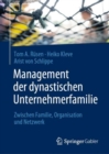 Management der dynastischen Unternehmerfamilie : Zwischen Familie, Organisation und Netzwerk - eBook