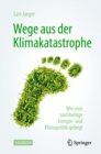 Wege aus der Klimakatastrophe : Wie eine nachhaltige Energie- und Klimapolitik gelingt - eBook