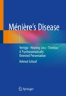 Meniere's  Disease : Vertigo - Hearing Loss - Tinnitus: A Psychosomatically Oriented Presentation - eBook