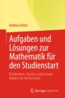 Aufgaben und Losungen zur Mathematik fur den Studienstart : Bruckenkurs, Analysis und Lineare Algebra fur Hochschulen - eBook