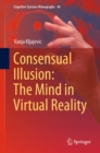 Consensual Illusion: The Mind in Virtual Reality - eBook