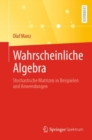 Wahrscheinliche Algebra :  Stochastische Matrizen in Beispielen und Anwendungen - eBook