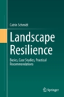 Landscape Resilience : Basics, Case Studies, Practical Recommendations - Book